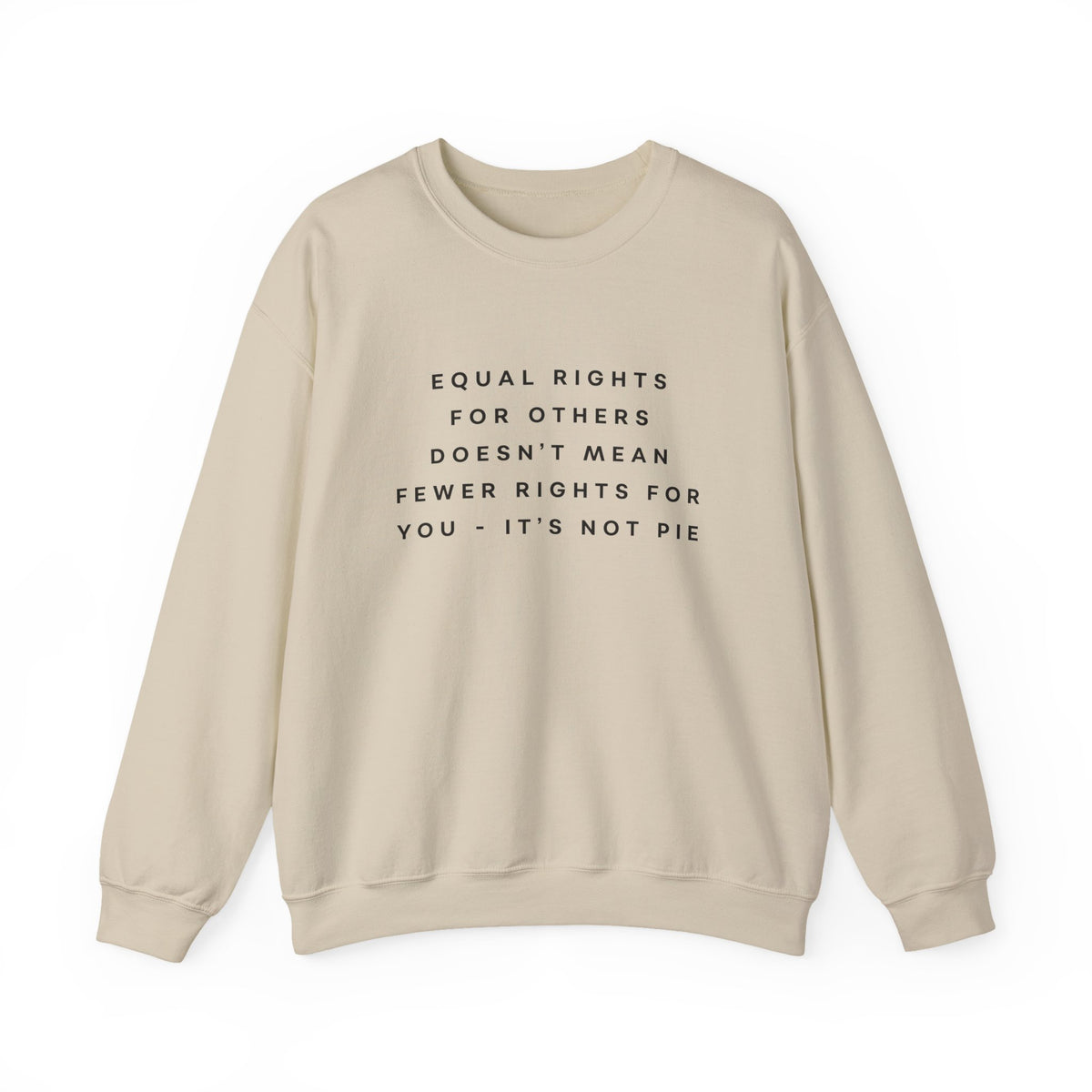 Equal Rights for Others Doesn't Mean Fewer Rights for You, It's Not Pie Sweatshirt