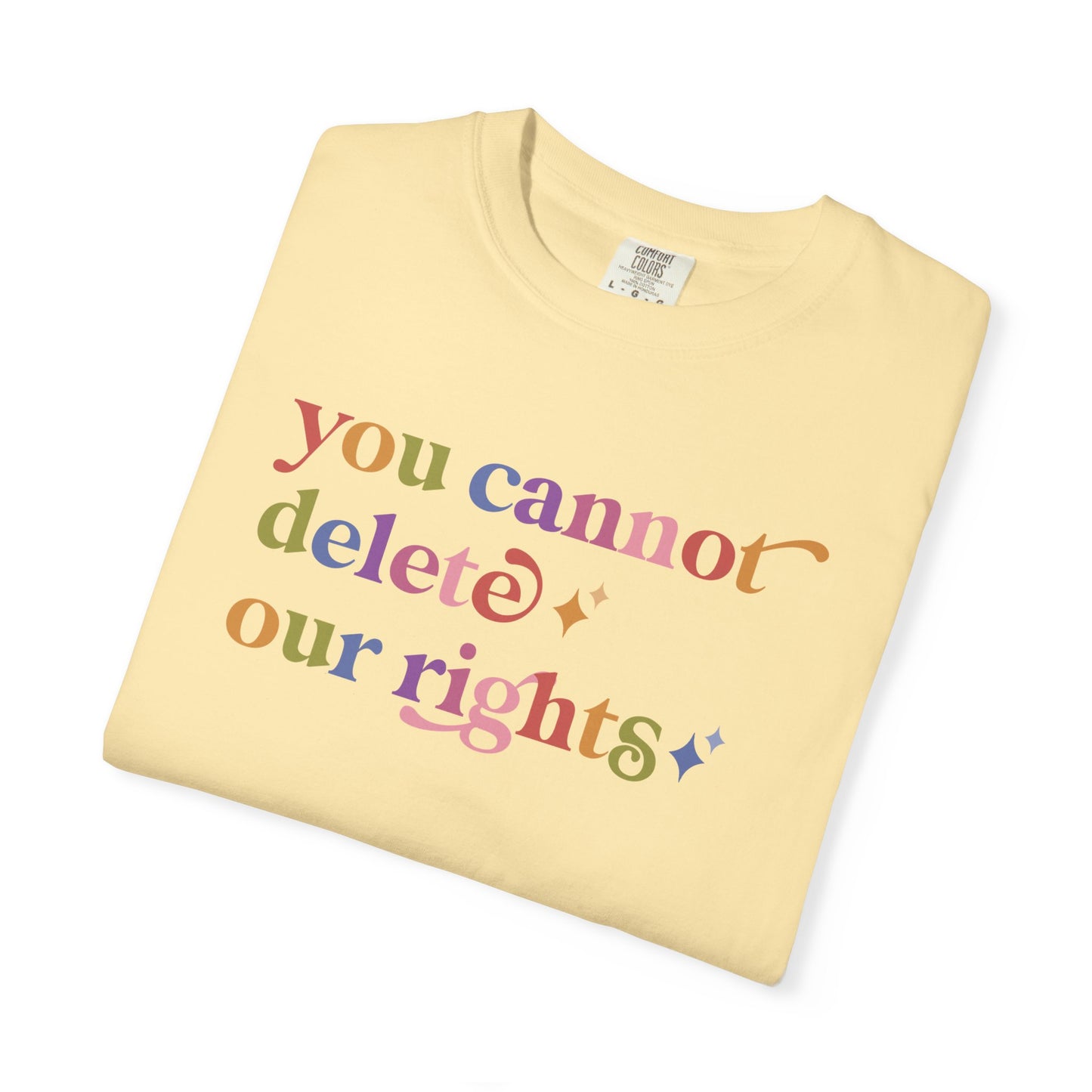 You Cannot Delete Our Rights Comfort Colors Unisex T-Shirt