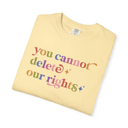 You Cannot Delete Our Rights Comfort Colors Unisex T-Shirt