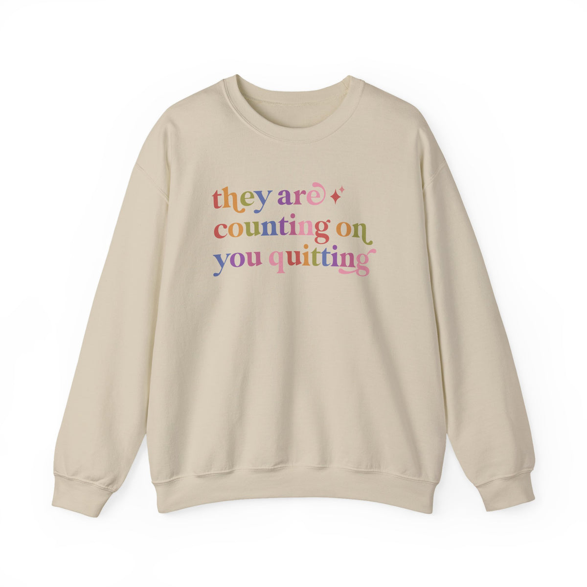 They are Counting on You Quitting Sweatshirt