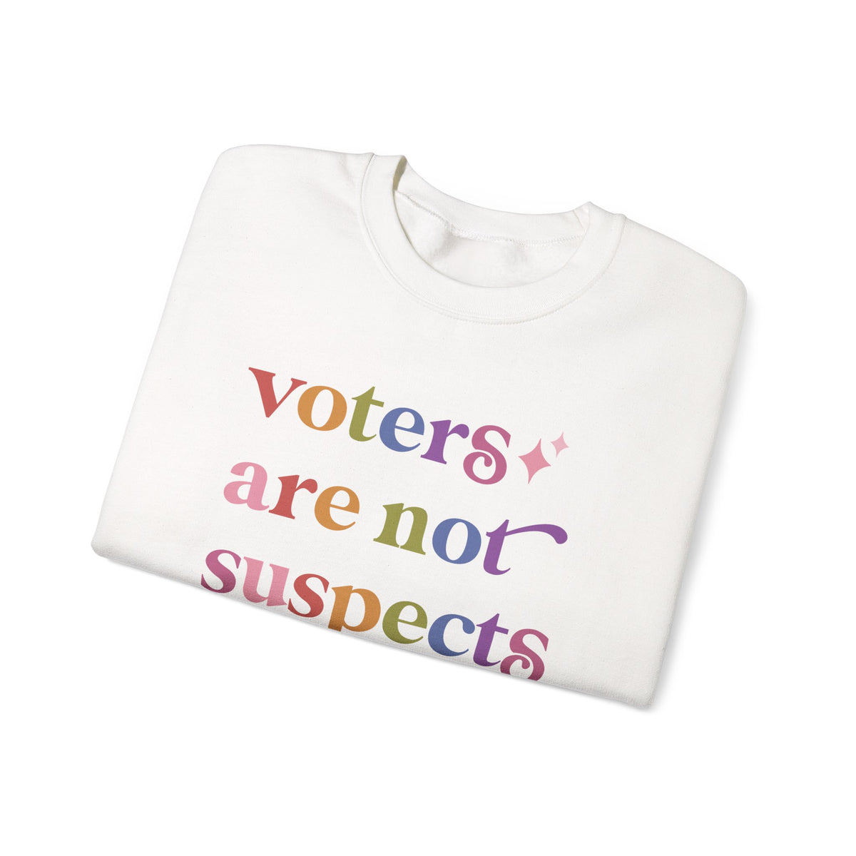 Voters are not Suspects Sweatshirt