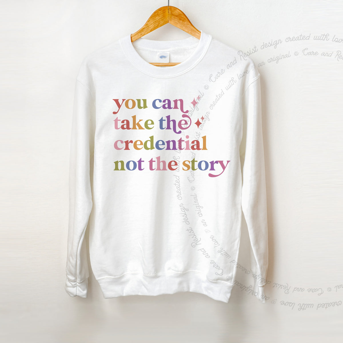 You Can Take the Credential not the Story Care & Resist Gildan crewneck sweatshirt in White