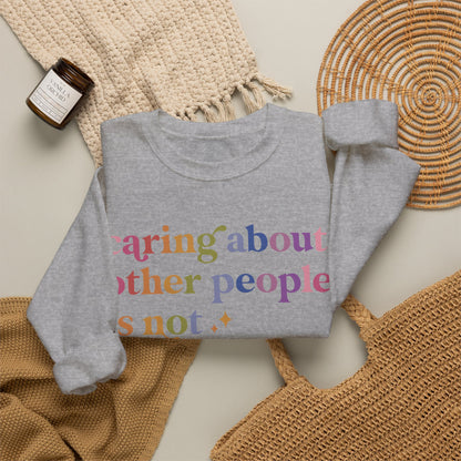 Caring About Other People Is Not Political Sweatshirt