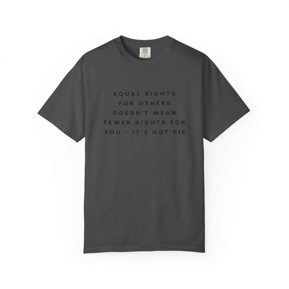 Equal Rights for Others Doesn't Mean Fewer Rights for You, It's Not Pie Comfort Colors Unisex T-Shirt