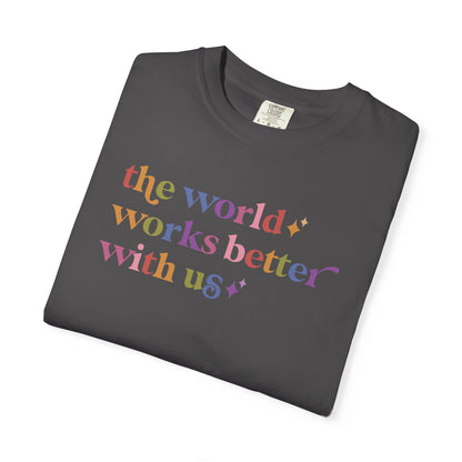 The World Works Better With Us Care & Resist rainbow Comfort Colors tee