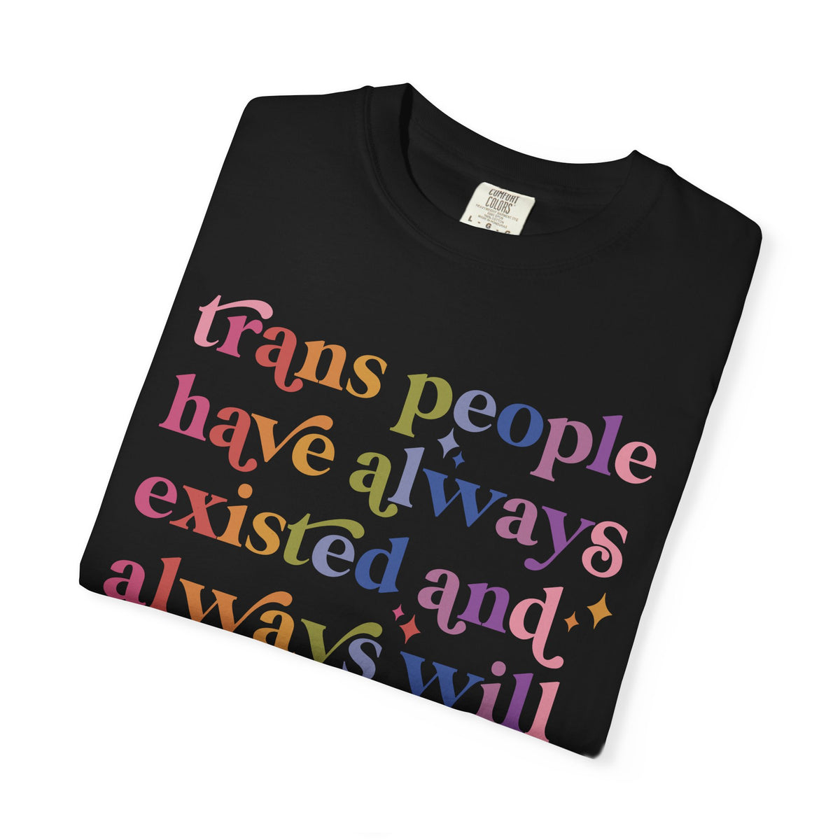 Trans People Have Always Existed and Always Will Comfort Colors Unisex T-Shirt