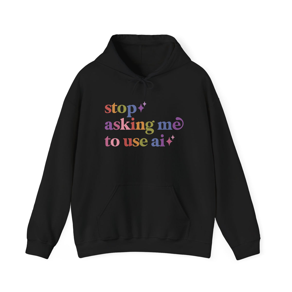 Stop Asking Me to Use Ai Hoodie