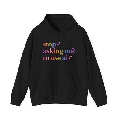 Stop Asking Me to Use Ai Hoodie