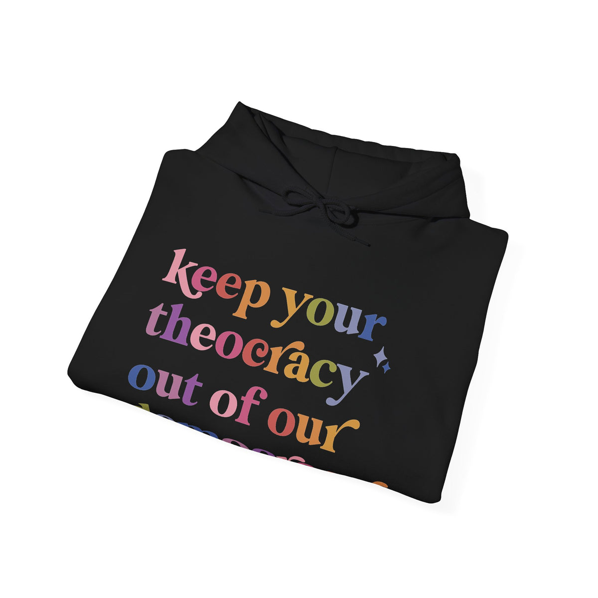 Keep Your Theocracy Out of Our Democracy Hoodie