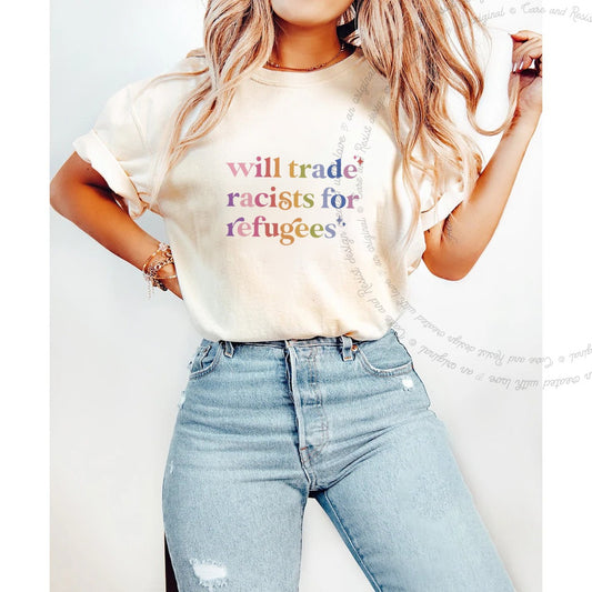 Will Trade Racists for Refugees Care & Resist progressive t-shirt in Ivory