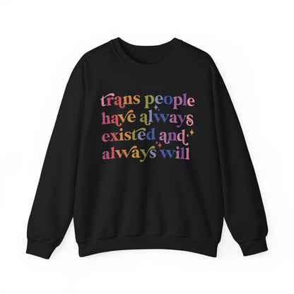 Trans People Have Always Existed and Always Will Sweatshirt