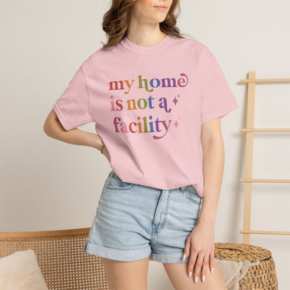 My Home is not a Facility Comfort Colors Unisex T-Shirt