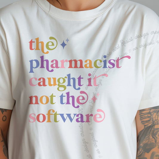 The Pharmacist Caught It not the Software Care & Resist progressive t-shirt in Ivory