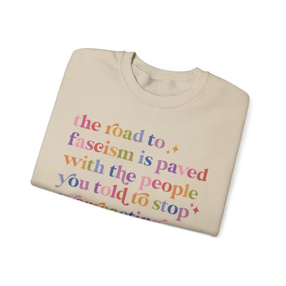 The Road to Fascism Is Paved With the People You Told to Stop Overreacting Sweatshirt
