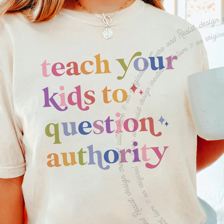 Teach Your Kids to Question Authority Comfort Colors T-Shirt