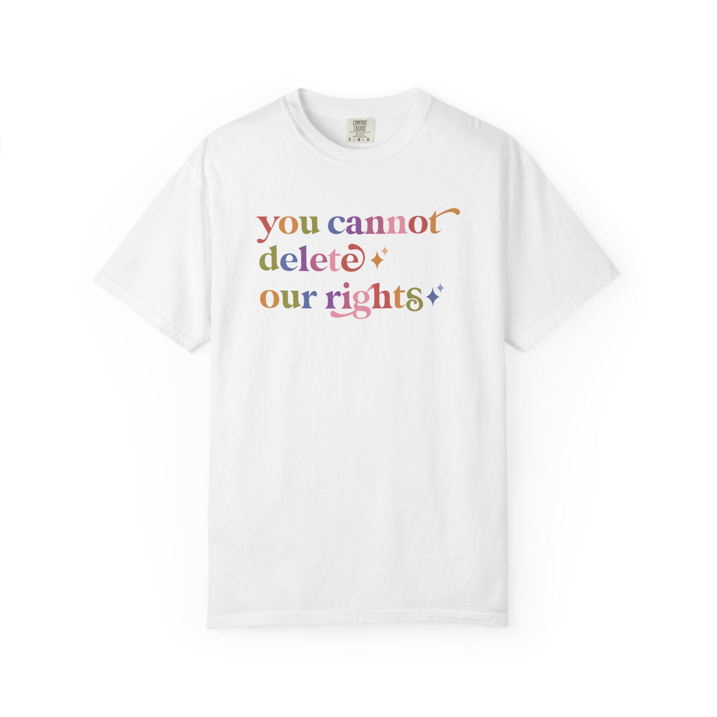 You Cannot Delete Our Rights Comfort Colors Unisex T-Shirt