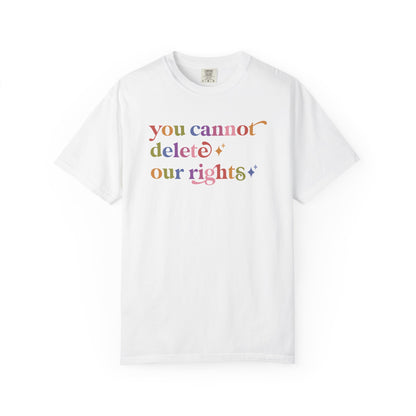 You Cannot Delete Our Rights Comfort Colors Unisex T-Shirt