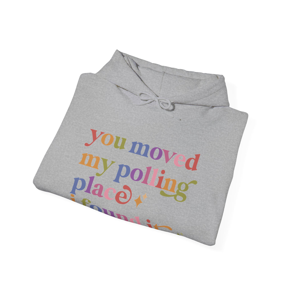You Moved My Polling Place I Found It Hoodie