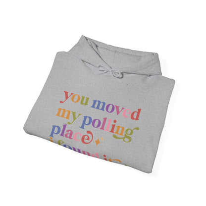 You Moved My Polling Place I Found It Hoodie