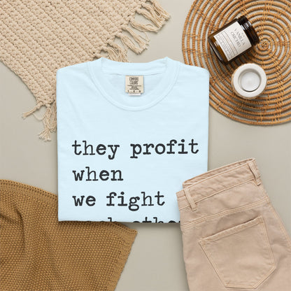 They Profit When We Fight Each Other Comfort Colors Unisex T-Shirt