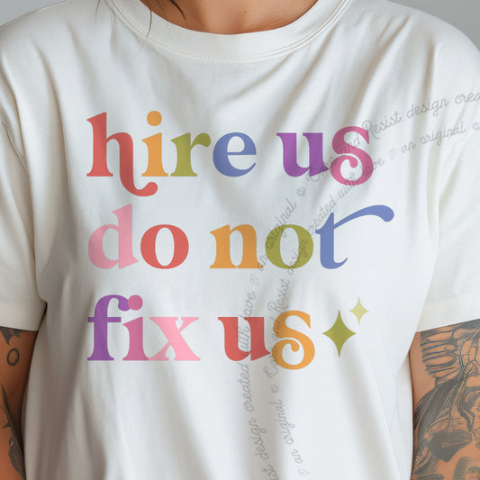 Hire Us Do not Fix Us Care & Resist tee in Ivory, close-up of the lettering