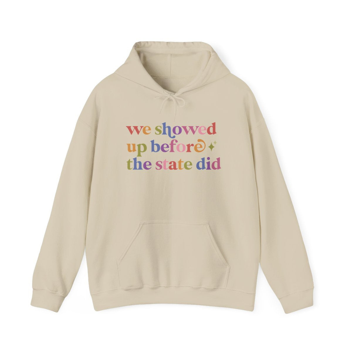We Showed Up Before the State Did Care & Resist Gildan hoodie in Sand