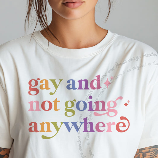 Gay and not Going Anywhere Care & Resist progressive t-shirt in White