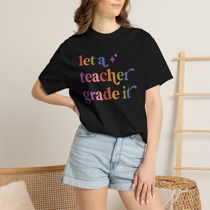 Let a Teacher Grade It Comfort Colors Unisex T-Shirt