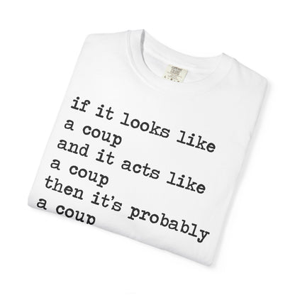 If It Looks Like a Coup and It Acts Like a Coup Then It's Probably a Coup Comfort Colors Unisex T-Shirt
