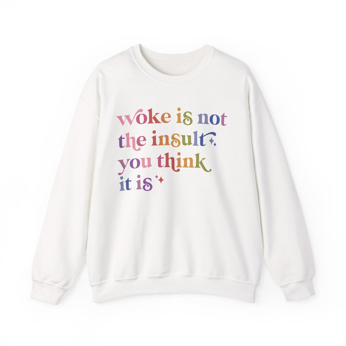 Woke Is Not the Insult You Think It Is Sweatshirt