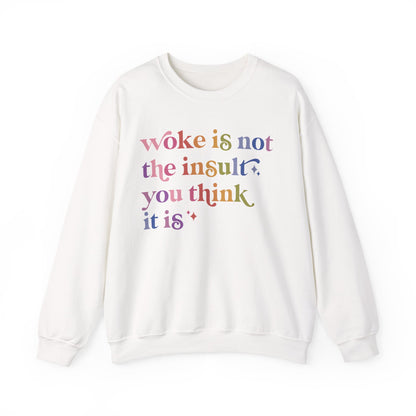 Woke Is Not the Insult You Think It Is Sweatshirt