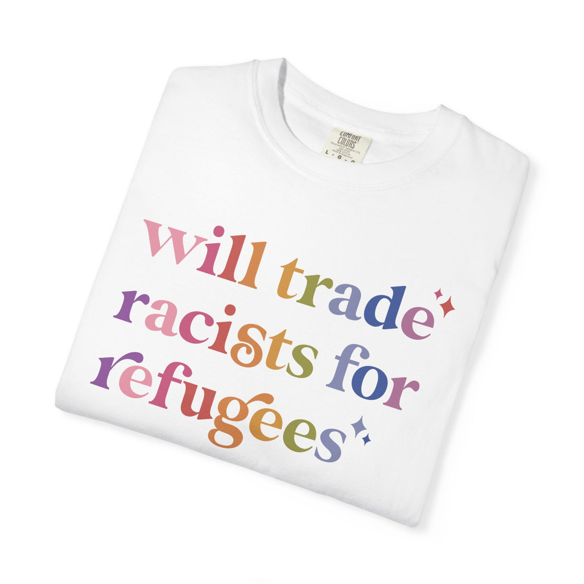 Will Trade Racists for Refugees Comfort Colors Unisex T-Shirt