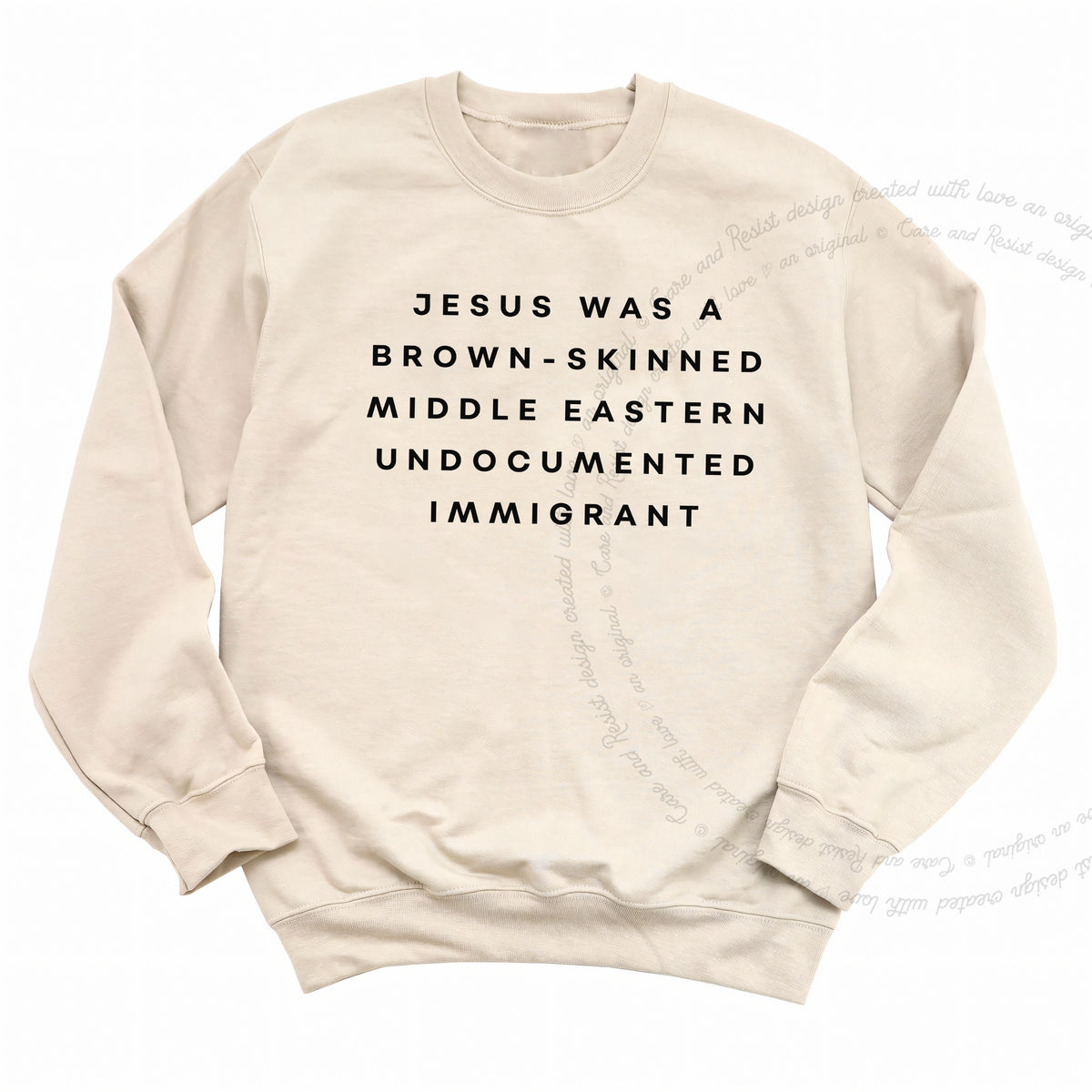 Jesus Was a Brownskinned Middle Eastern Undocumented Immigrant Care & Resist Gildan crewneck sweatshirt in Sand