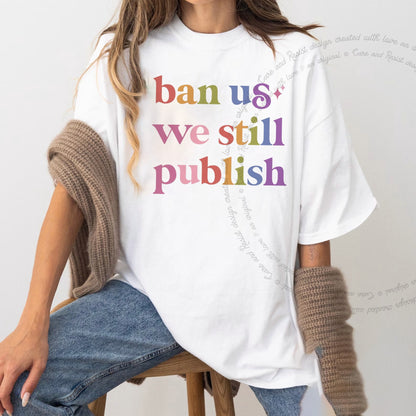 Ban Us We Still Publish Care & Resist progressive t-shirt in White