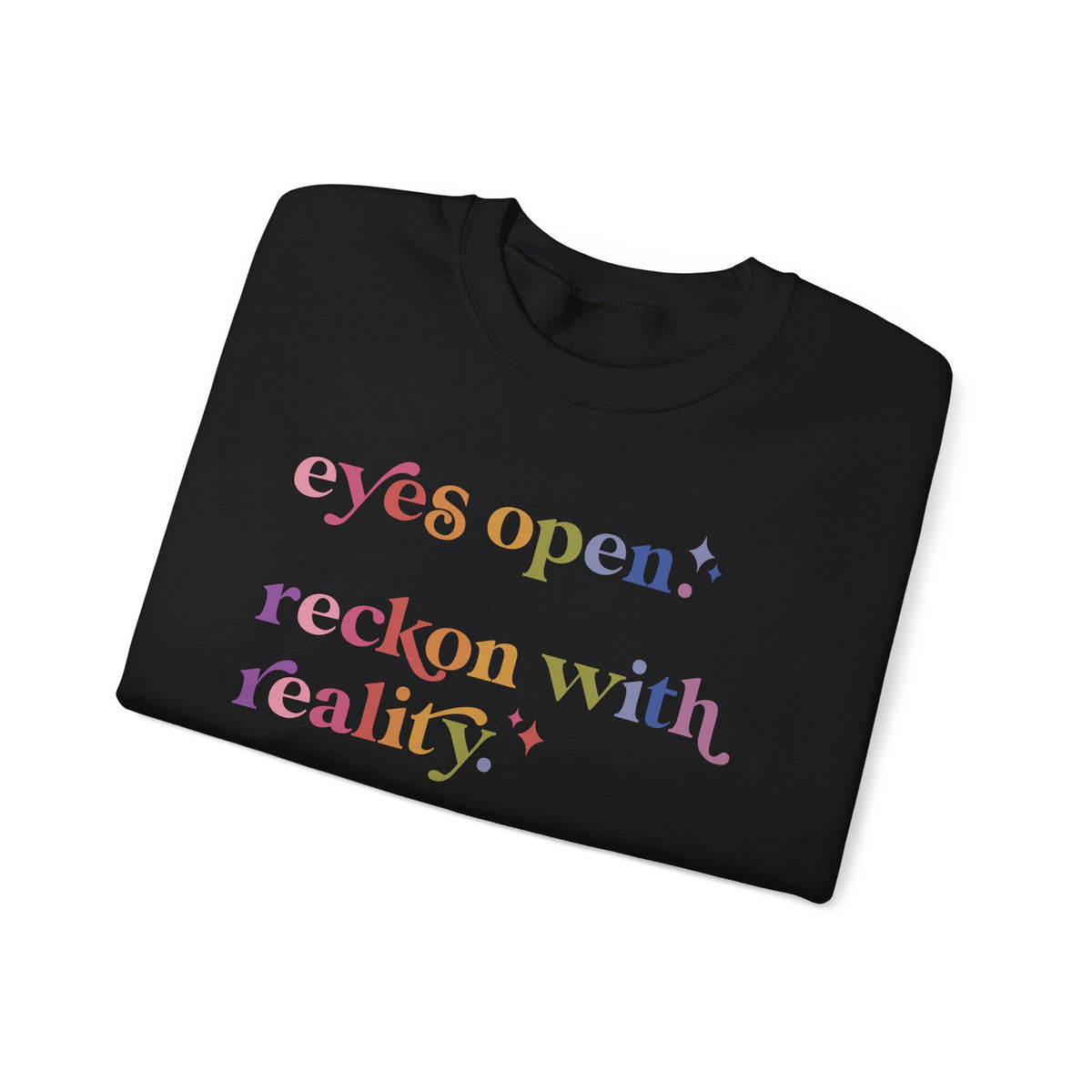 Eyes Open. Reckon With Reality. Keep Moving Forward. Sweatshirt