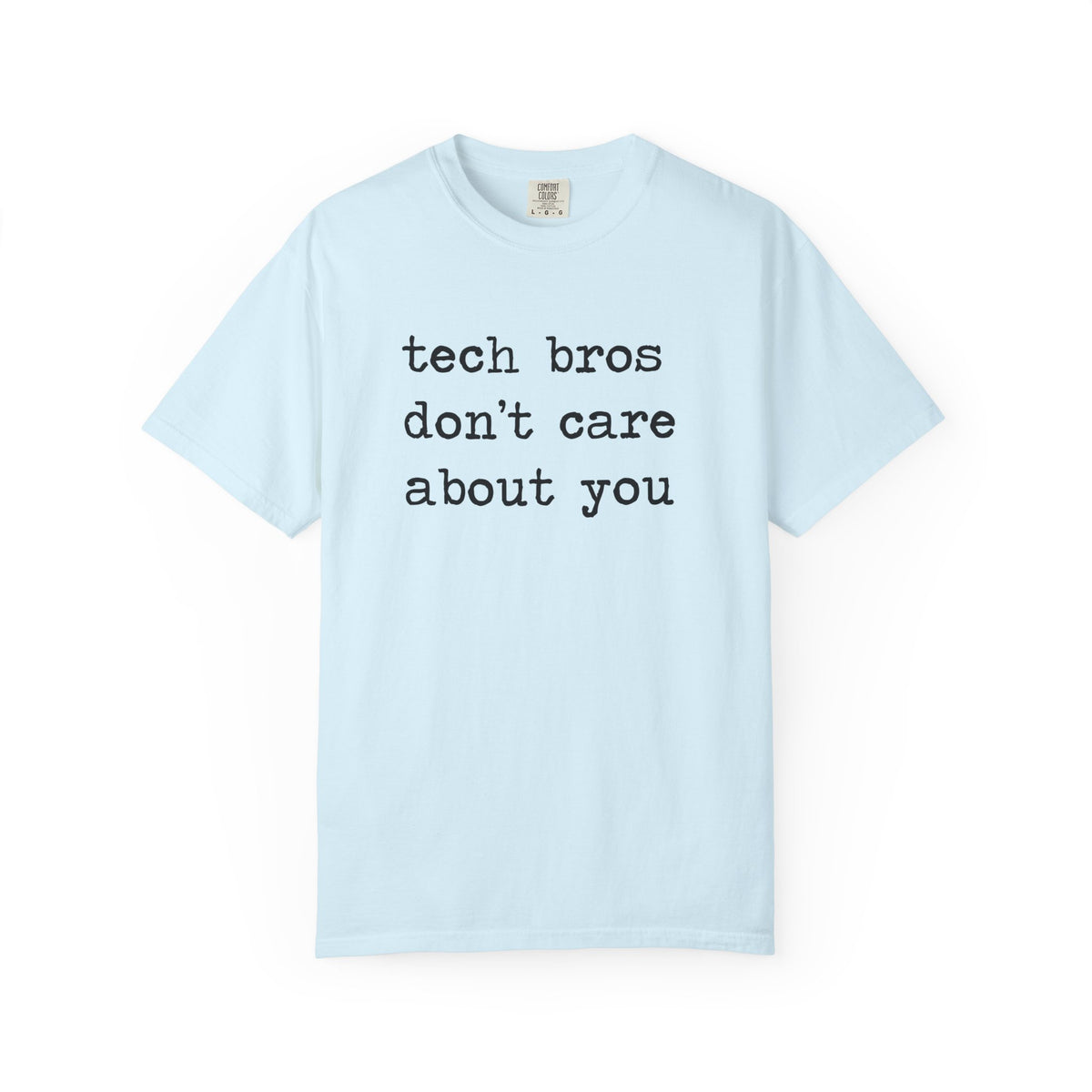 Tech Bros Don't Care About You Comfort Colors Unisex T-Shirt