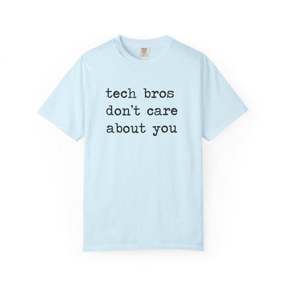 Tech Bros Don't Care About You Comfort Colors Unisex T-Shirt