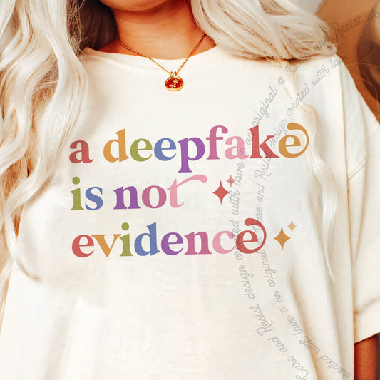 A Deepfake is not Evidence Care & Resist progressive t-shirt in Ivory
