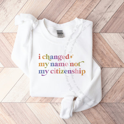 I Changed My Name not My Citizenship Care & Resist Gildan crewneck sweatshirt in White