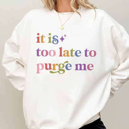 It is Too Late to Purge Me Care & Resist Gildan crewneck sweatshirt in White