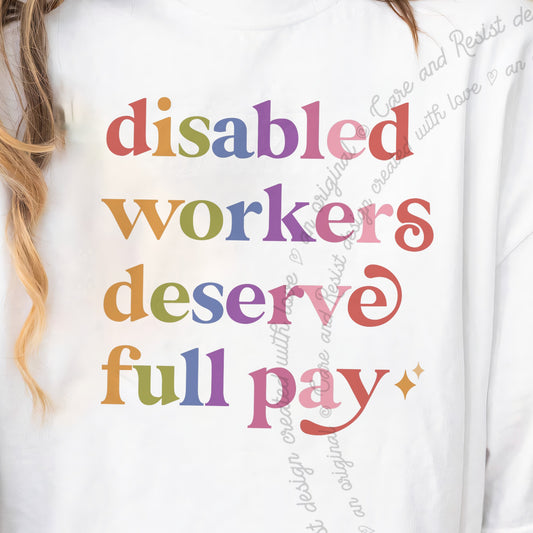 Disabled Workers Deserve Full Pay Care & Resist progressive t-shirt in White