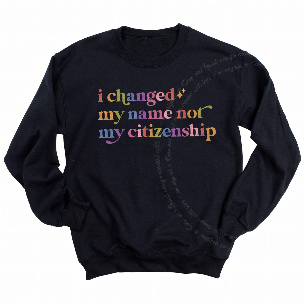 I Changed My Name not My Citizenship Care & Resist Gildan crewneck sweatshirt in Black