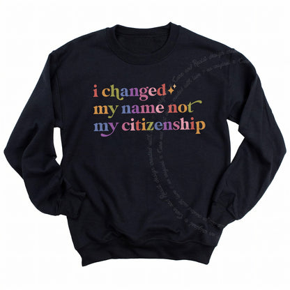 I Changed My Name not My Citizenship Care & Resist Gildan crewneck sweatshirt in Black