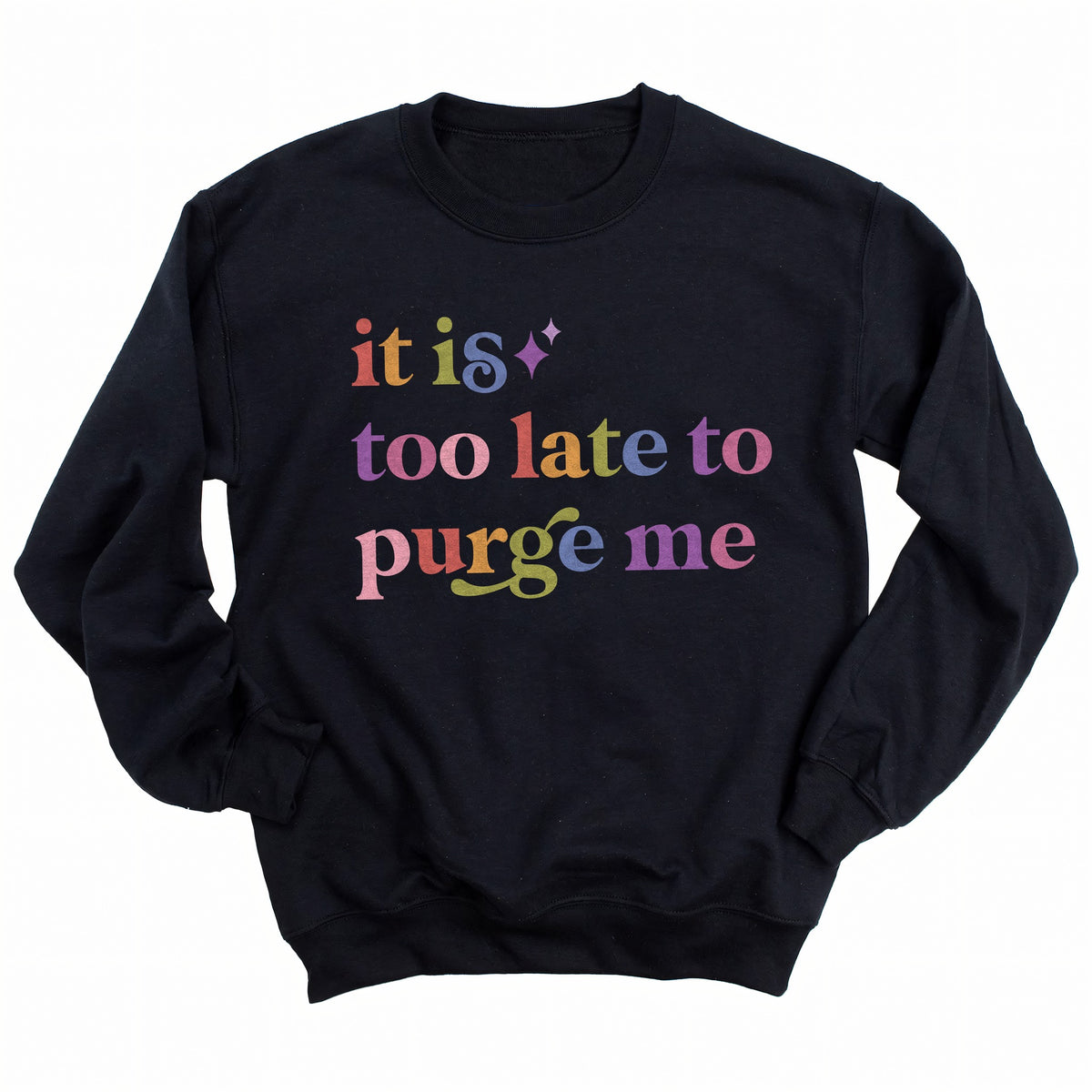 It is Too Late to Purge Me Care & Resist Gildan crewneck sweatshirt in Black