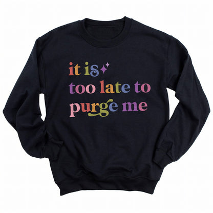 It is Too Late to Purge Me Care & Resist Gildan crewneck sweatshirt in Black