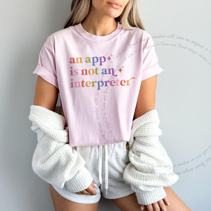 An App is not an Interpreter Care & Resist rainbow tee