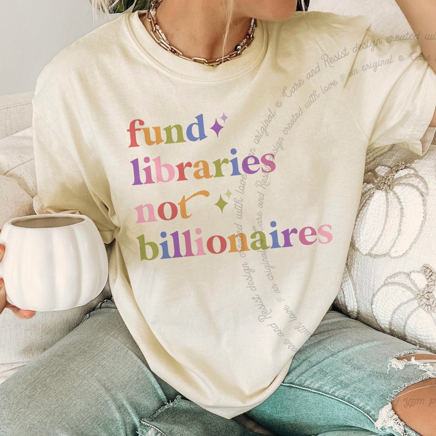Fund Libraries not Billionaires Care & Resist rainbow Comfort Colors tee, Ivory
