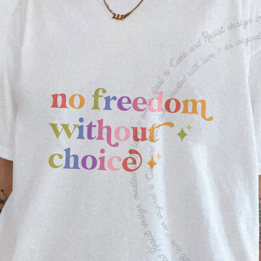 No Freedom Without Choice Care & Resist progressive t-shirt in White