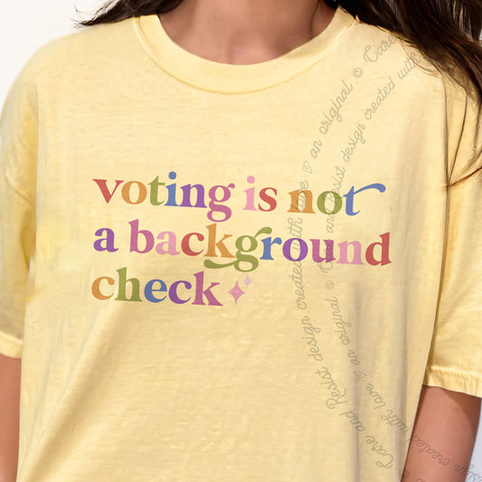 Voting is not a Background Check Care & Resist progressive t-shirt in Banana