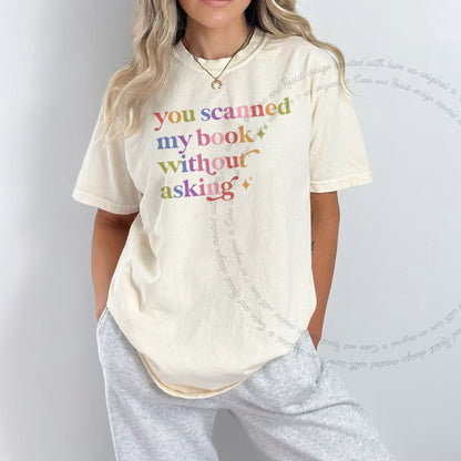 You Scanned My Book Without Asking Care & Resist rainbow Comfort Colors tee, Ivory